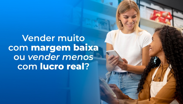 Vender muito ou lucrar de verdade: o que vale mais a pena para o seu negócio?