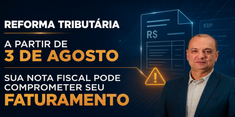 Reforma Tributária: a partir de 3 de agosto, sua nota fiscal pode comprometer seu faturamento